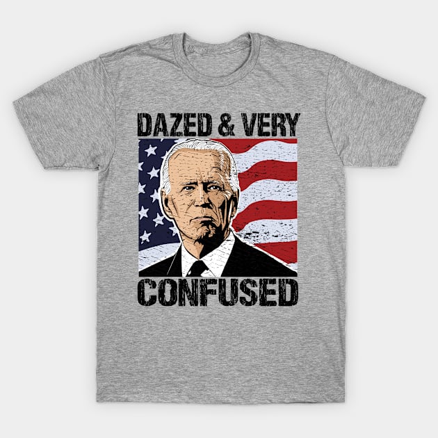 Biden Dazed And Very Confused - Funny Anti Biden - US Distressed Flag - Pro America T-Shirt by Mosklis